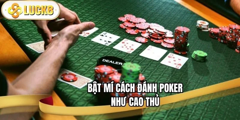 bat-mi-cach-danh-poker-nhu-cao-thu