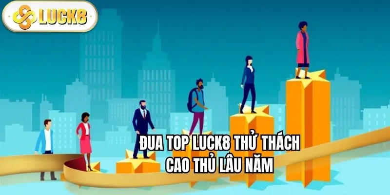 dua-top-luck8-thu-thach-cao-thu-lau-nam