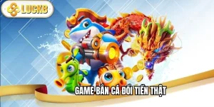 game-ban-ca-doi-tien-that