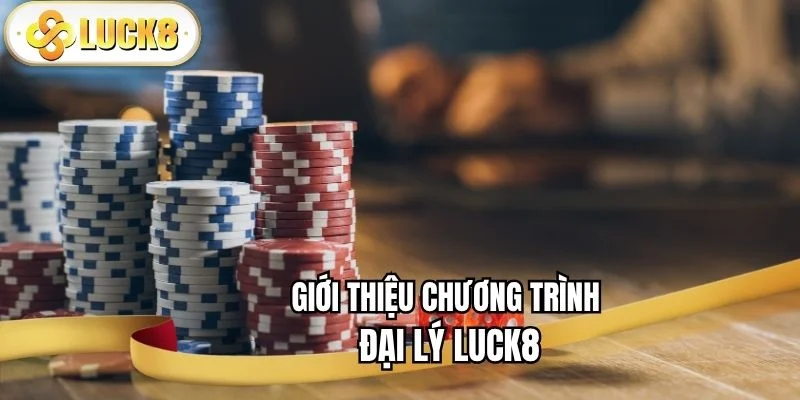gioi-thieu-dai-ly-luck8