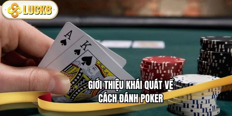gioi-thieu-khai-quat-ve-cach-danh-poker
