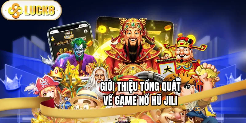 gioi-thieu-tong-quat-ve-game-no-hu-jili