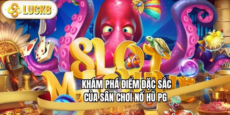 kham-pha-diem-dac-sac-cua-san-choi-no-hu-pg