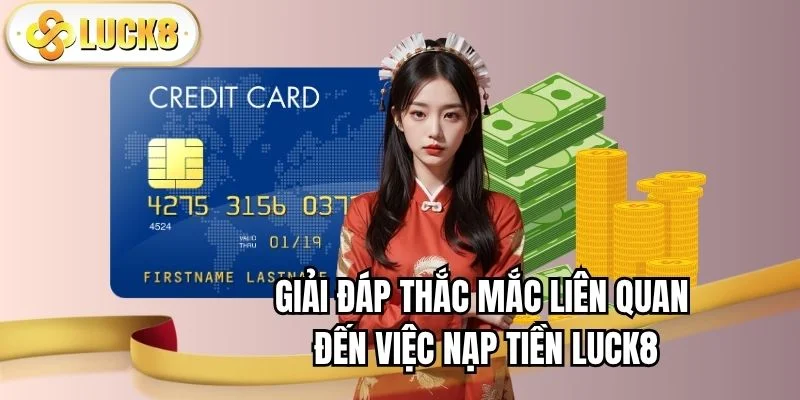 nap-tien-luck8-giai-dap-thac-mac
