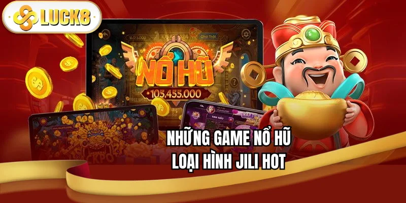 nhung-game-no-hu-loai-hinh-jili-hot