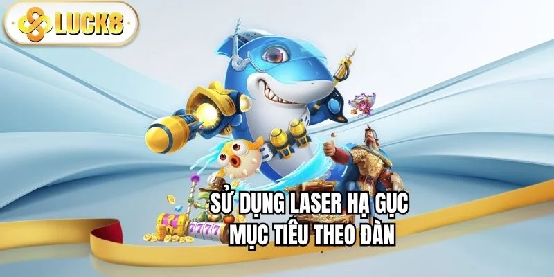 su-dung-laser-ha-guc-muc-tieu-theo-dan