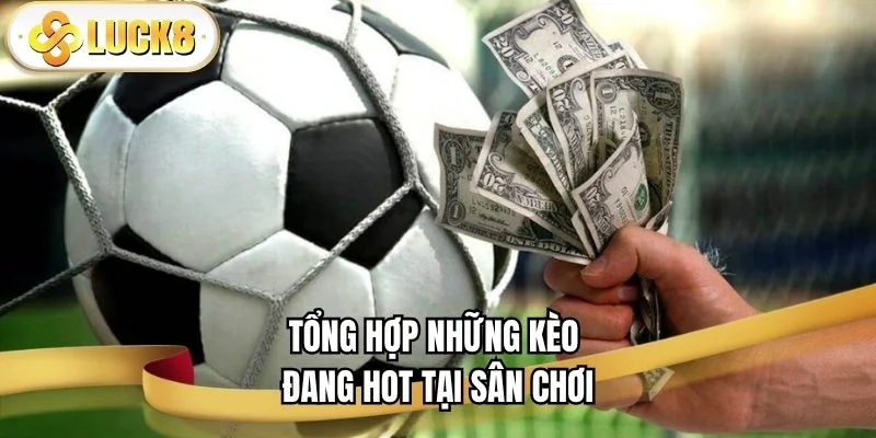 the-thao-luck8-nhung-keo-cuoc-hap-dan