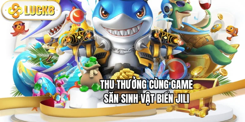 thu-thuong-cung-game-san-sinh-vat-bien-jili